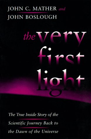 Stock image for The Very First Light: The True Inside Story Of The Scientific Journey Back To The Dawn Of The Universe for sale by Your Online Bookstore
