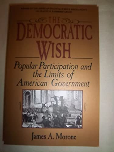 Beispielbild fr The Democratic Wish: Popular Participation And The Limits Of American Government zum Verkauf von HPB-Emerald