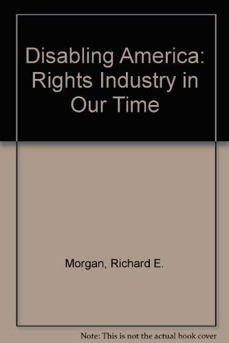 Beispielbild fr Disabling America : The "Right Industry" in Our Time zum Verkauf von Better World Books