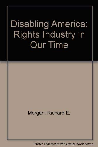 9780465016600: Disabling America: Rights Industry in Our Time