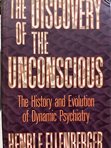 9780465016723: The Discovery of the Unconscious: The History and Evolution of Dynamic Psychiatry