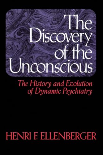 The Discovery of the Unconscious: The History and Evolution of Dynamic Psychiatry (9780465016730) by Ellenberger, Henri F.