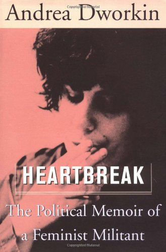 Heartbreak: The Political Memoir Of A Feminist Militant (9780465017539) by Dworkin, Andrea