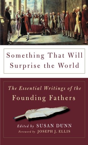 Beispielbild fr Something That Will Surprise the World: The Essential Writings of the Founding Fathers zum Verkauf von SecondSale