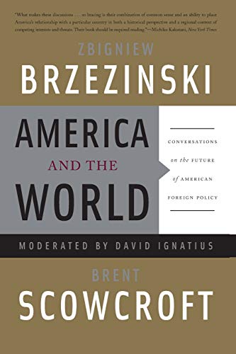 America and the World: Conversations on the Future of American Foreign Policy (9780465018017) by Brzezinski, Zbigniew; Scowcroft, Brent