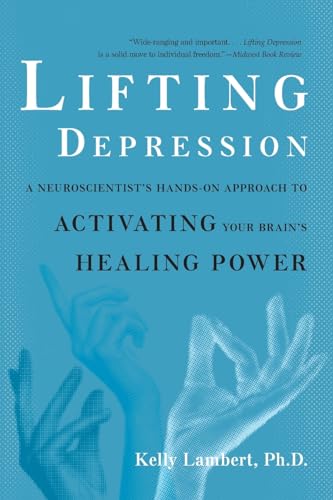 9780465018147: Lifting Depression: A Neuroscientist's Hands-On Approach to Activating Your Brain's Healing Power