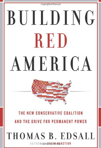 Beispielbild fr Building Red America : The New Conservative Coalition and the Drive for Permanent Power zum Verkauf von Better World Books