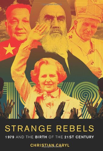 Imagen de archivo de Strange Rebels : 1979 and the Birth of the 21st Century a la venta por Better World Books