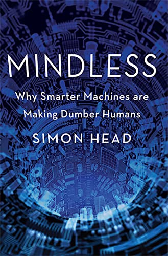 Imagen de archivo de Mindless : Why Smarter Machines Are Making Dumber Humans a la venta por Better World Books