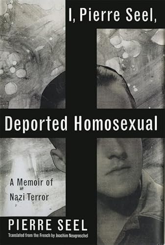 Beispielbild fr I, Pierre Seel, Deported Homosexual : A Memoir of Nazi Terror zum Verkauf von Robinson Street Books, IOBA