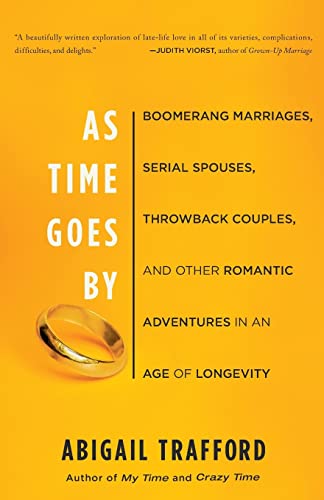 Imagen de archivo de As Time Goes By : Boomerang Marriages, Serial Spouses, Throwback Couples, and Other Romantic Adventures in an Age of Longevity a la venta por Better World Books: West
