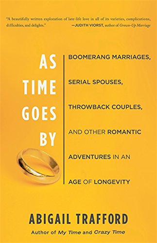 9780465018635: As Time Goes By Boomerang Marriages, Serial Spouse: Boomerang Marriages, Serial Spouses, Throwback Couples, and Other Romantic Adventures in an Age of Longevity