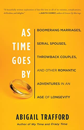 Stock image for As Time Goes By: Boomerang Marriages, Serial Spouses, Throwback Couples, and Other Romantic Adventures in an Age of Longevity for sale by Wonder Book