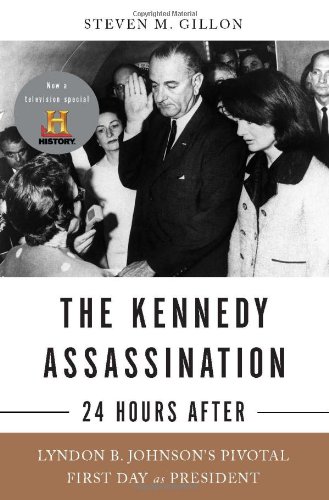 Beispielbild fr The Kennedy Assassination - 24 Hours After : Lyndon B. Johnson's Pivotal First Day as President zum Verkauf von Better World Books