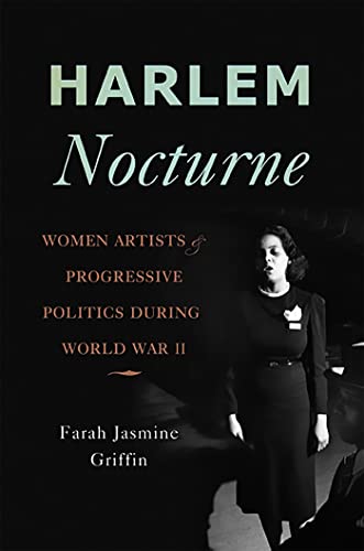 Imagen de archivo de Harlem Nocturne : Women Artists and Progressive Politics During World War II a la venta por Better World Books
