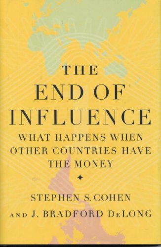 The End of Influence: What Happens When Other Countries Have the Money (9780465018765) by Cohen, Stephen S.; DeLong, J. Bradford