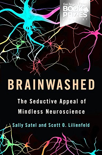 Brainwashed: The Seductive Appeal of Mindless Neuroscience (9780465018772) by Satel, Sally; Lilienfeld, Scott O.