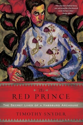 9780465018970: The Red Prince: The Secret Lives of a Habsburg Archduke