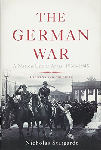 Stock image for The German War: A Nation Under Arms, 1939-1945 for sale by Goodwill