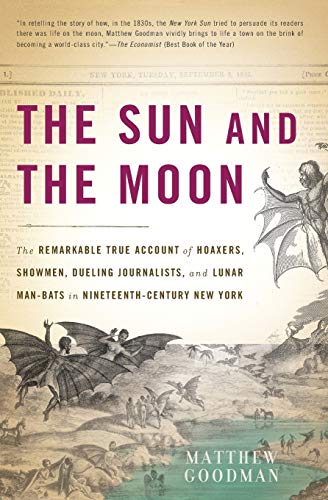 Beispielbild fr The Sun and the Moon: The Remarkable True Account of Hoaxers, Showmen, Dueling Journalists, and Lunar Man-Bats in Nineteenth-Century New York zum Verkauf von Books From California