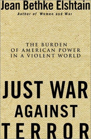 Beispielbild fr Just War Against Terror: Ethics And The Burden Of American Power In A Violent World zum Verkauf von Once Upon A Time Books