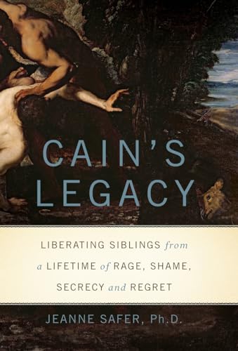9780465019403: Cain's Legacy: Liberating Siblings from a Lifetime of Rage, Shame, Secrecy, and Regret