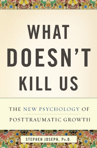 Stock image for What Doesnt Kill Us: The New Psychology of Posttraumatic Growth for sale by Goodwill of Colorado