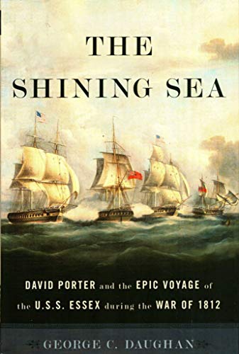 Stock image for The Shining Sea : David Porter and the Epic Voyage of the U. S. S. Essex During the War Of 1812 for sale by Better World Books: West