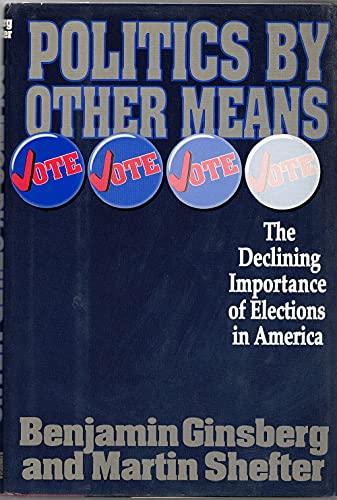 Beispielbild fr Politics by Other Means : The Declining Importance of Elections in America zum Verkauf von Better World Books