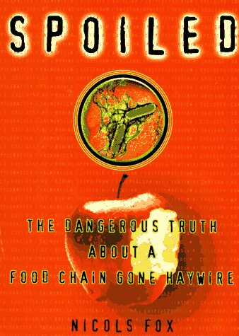 Stock image for Spoiled: The Dangerous Truth About a Food Chain Gone Haywire for sale by Bear Bookshop, John Greenberg