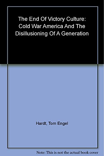 Imagen de archivo de The End of Victory Culture: Cold War America and the Disillusioning of a Generation a la venta por ThriftBooks-Dallas