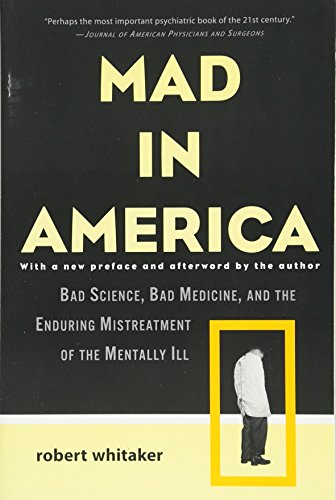 Imagen de archivo de Mad in America : Bad Science, Bad Medicine, and the Enduring Mistreatment of the Mentally Ill a la venta por Better World Books: West