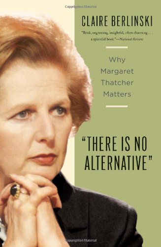 Imagen de archivo de There Is No Alternative: Why Margaret Thatcher Matters a la venta por Wonder Book