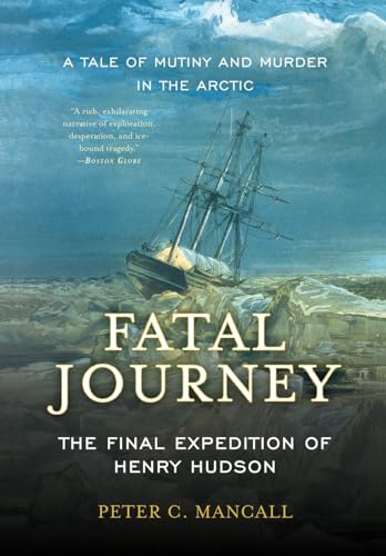 Stock image for Fatal Journey: The Final Expedition of Henry Hudson--A Tale of Mutiny and Murder in the Arctic for sale by ThriftBooks-Atlanta