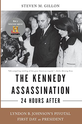 Imagen de archivo de The Kennedy Assassination--24 Hours After: Lyndon B. Johnson's Pivotal First Day as President a la venta por ThriftBooks-Atlanta