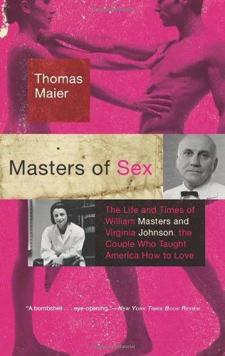 Stock image for Masters of Sex: The Life and Times of William Masters and Virginia Johnson, the Couple Who Taught America How to Lov Maier, Thomas for sale by Aragon Books Canada