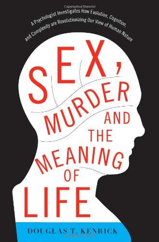 9780465020447: Sex, Murder, and the Meaning of Life: A Psychologist Investigates How Evolution, Cognition, and Complexity Are Revolutionizing Our View of Human Nature