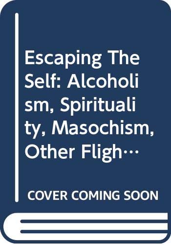 Imagen de archivo de Escaping The Self: Alcoholism, Spirituality, Masochism, Other Flights From Burden Of Selfhood a la venta por HPB-Red