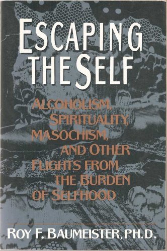 9780465020546: Escaping the Self: Alcoholism, Spirituality, Masochism, and Other Flights from the Burden of Selfhood