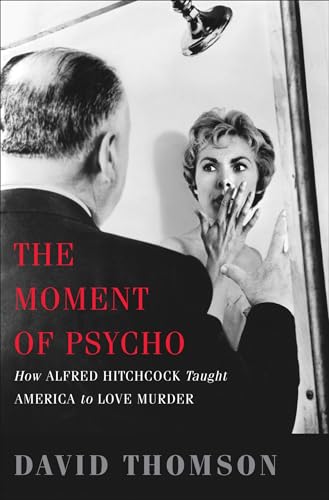 9780465020706: The Moment of Psycho: How Alfred Hitchcock Taught America to Love Murder