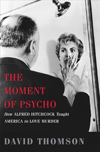 Stock image for The Moment of Psycho: How Alfred Hitchcock Taught America to Love Murder for sale by SecondSale