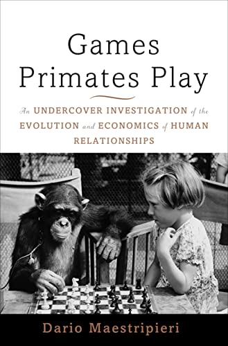 Beispielbild fr Games Primates Play : An Undercover Investigation of the Evolution and Economics of Human Relationships zum Verkauf von Better World Books