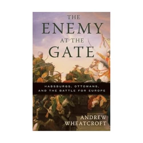 Beispielbild fr The Enemy at the Gate : Habsburgs, Ottomans, and the Battle for Europe zum Verkauf von Better World Books