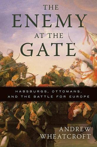 9780465020812: The Enemy at the Gate: Habsburgs, Ottomans, and the Battle for Europe
