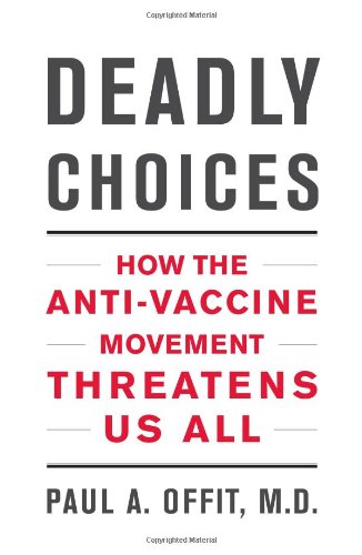 Imagen de archivo de Deadly Choices: How the Anti-Vaccine Movement Threatens Us All a la venta por ThriftBooks-Atlanta