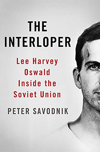 Imagen de archivo de The Interloper: Lee Harvey Oswald Inside the Soviet Union Savodnik, Peter a la venta por Aragon Books Canada