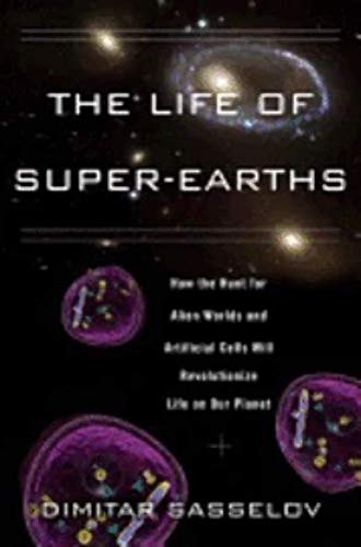 Imagen de archivo de The Life of Super-Earths : How the Hunt for Alien Worlds and Artificial Cells Will Revolutionize Life on Our Planet a la venta por Better World Books: West