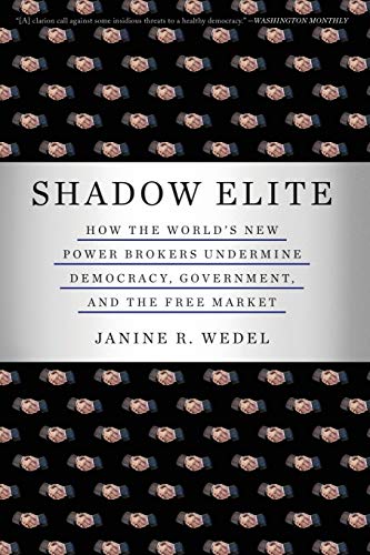 9780465022014: Shadow Elite: HOW THE WORLD'S NEW POWER BROKERS UNDERMINE DEMOCRACY, GOVERNMENT,AND THE FREE MARKET