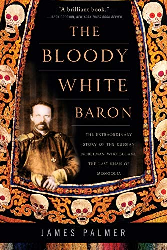 9780465022076: The Bloody White Baron: The Extraordinary Story of the Russian Nobleman Who Became the Last Khan of Mongolia