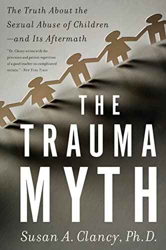 Beispielbild fr The Trauma Myth : The Truth about the Sexual Abuse of Children--And Its Aftermath zum Verkauf von Better World Books